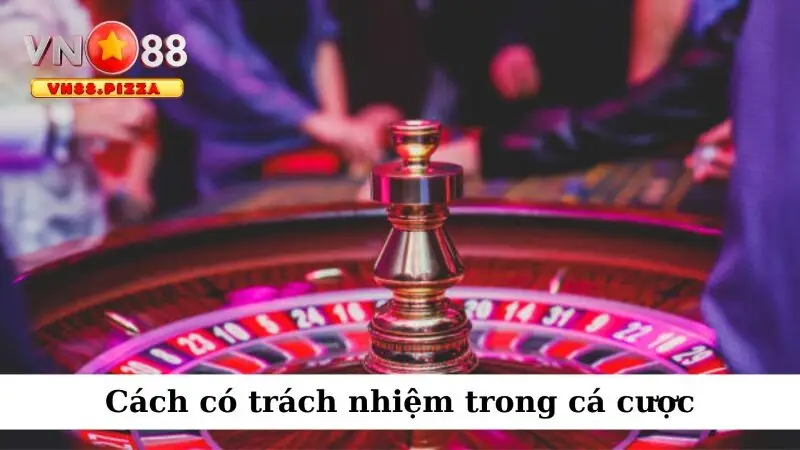 Cách có trách nhiệm trong cá cược