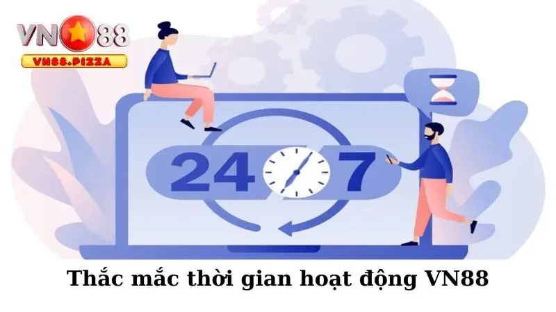 Thắc mắc thời gian hoạt động VN88
