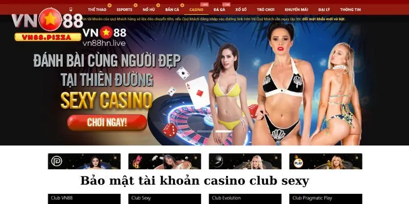 Casino club sexy Vn88 - Trải nghiệm đẳng cấp và quyến rũ 4 Bảo mật tài khoản khi chơi game tại casino club sexy