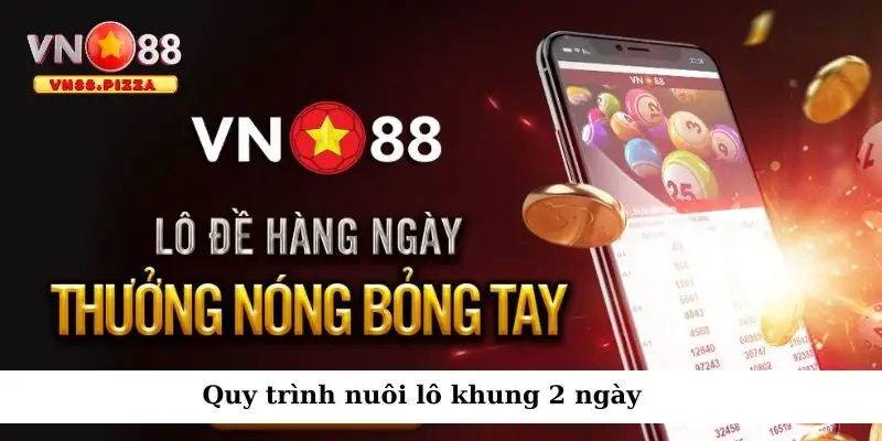 Nuôi Lô Khung 2 Ngày - Chiến Thuật Chọn Số Bách Trúng 3 Cách nuôi lô khung mang đến cơ hội thắng lớn
